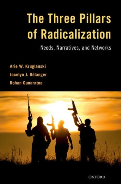 The Three Pillars of Radicalization - Needs, Narratives, and Networks