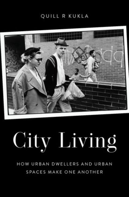 City Living - How Urban Spaces and Urban Dwellers Make One Another