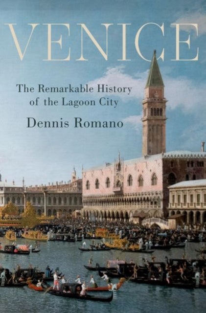 Venice - The Remarkable History of the Lagoon City