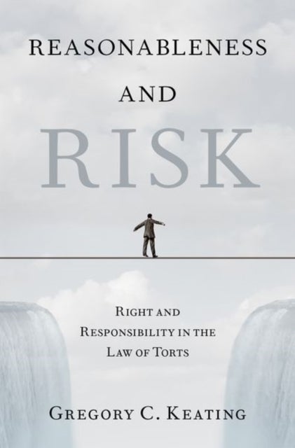 Reasonableness and Risk - Right and Responsibility in the Law of Torts