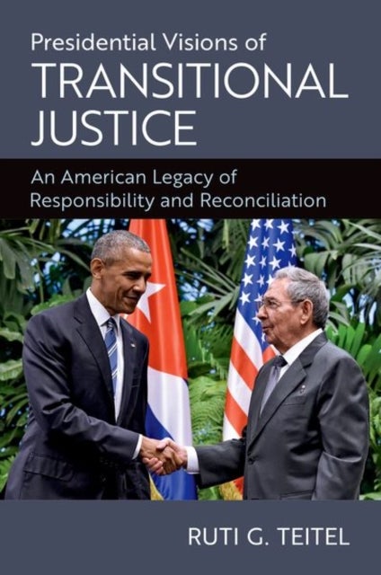 Presidential Visions of Transitional Justice - An American Legacy of Responsibility and Reconciliation