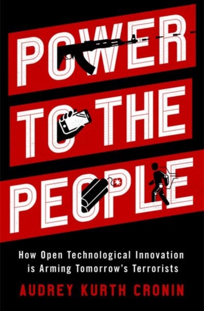 Power to the People - How Open Technological Innovation is Arming Tomorrow's Terrorists