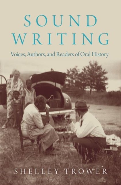 Sound Writing - Voices, Authors, and Readers of Oral History