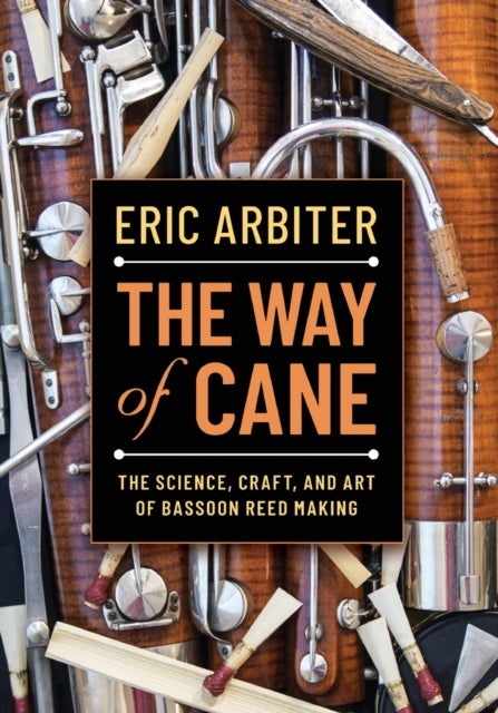 The Way of Cane - The Science, Craft, and Art of Bassoon Reed-making