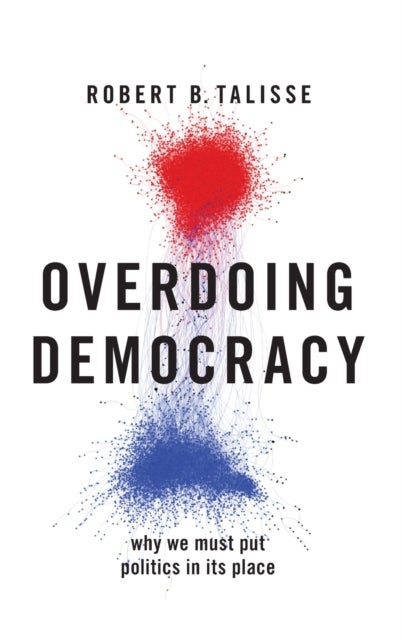Overdoing Democracy - Why We Must Put Politics in its Place