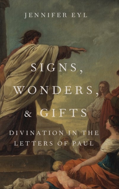 Signs, Wonders, and Gifts - Divination in the Letters of Paul