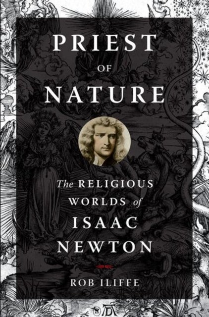 Priest of Nature - The Religious Worlds of Isaac Newton