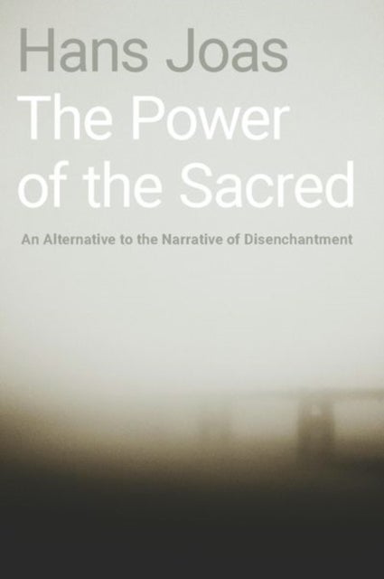 The Power of the Sacred - An Alternative to the Narrative of Disenchantment