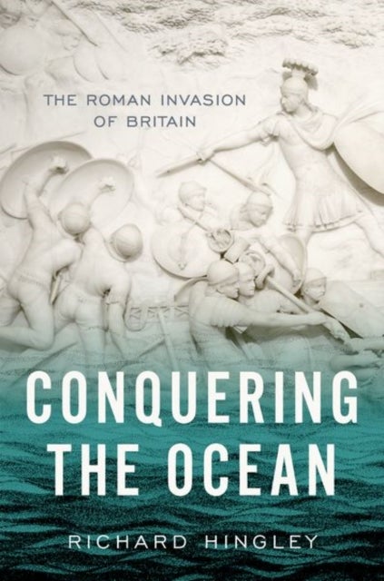 Conquering the Ocean - The Roman Invasion of Britain