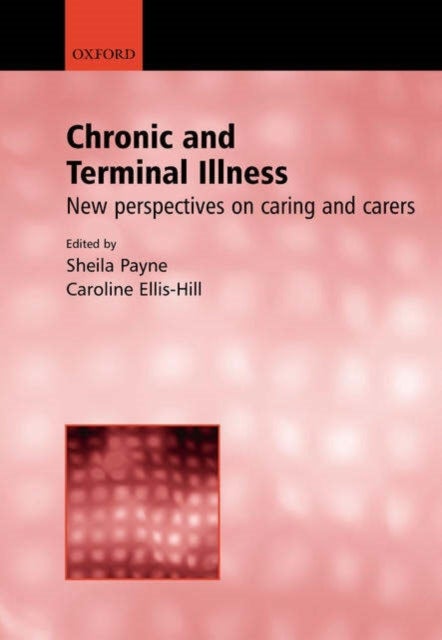 Chronic and Terminal Illness - New perspectives on caring and carers