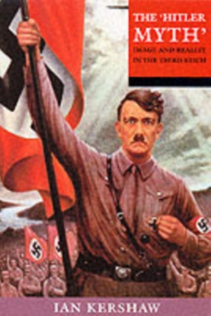 The 'Hitler Myth' - Image and Reality in the Third Reich