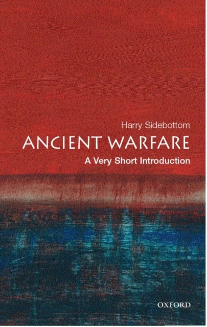 Ancient Warfare: A Very Short Introduction - A Very Short Introduction