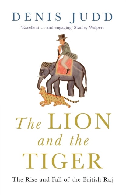 The Lion and the Tiger - The Rise and Fall of the British Raj, 1600-1947