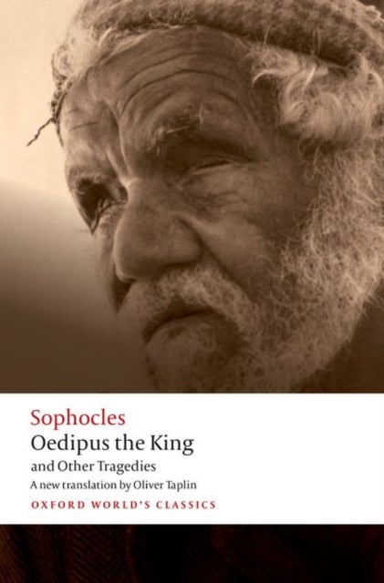 Oedipus the King and Other Tragedies - Oedipus the King, Aias, Philoctetes, Oedipus at Colonus