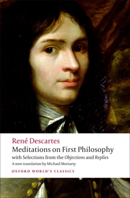 Meditations on First Philosophy - with Selections from the Objections and Replies