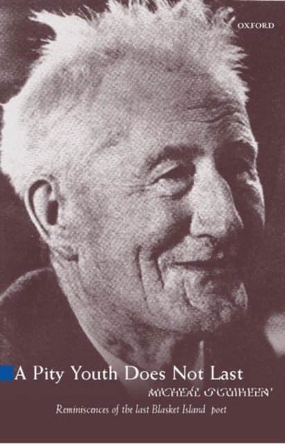 A Pity Youth Does Not Last - Reminiscences of the Last of the Great Blasket Island's Poets and Storytellers