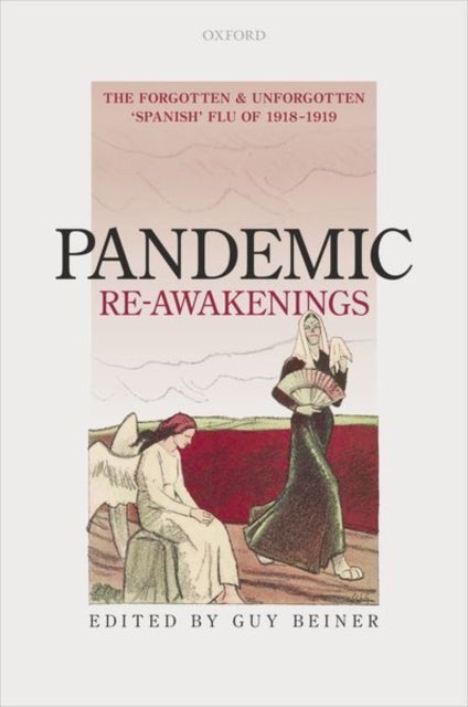 Pandemic Re-Awakenings - The Forgotten and Unforgotten 'Spanish' Flu of 1918-1919