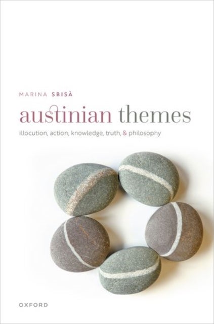 Austinian Themes - Illocution, Action, Knowledge, Truth, and Philosophy