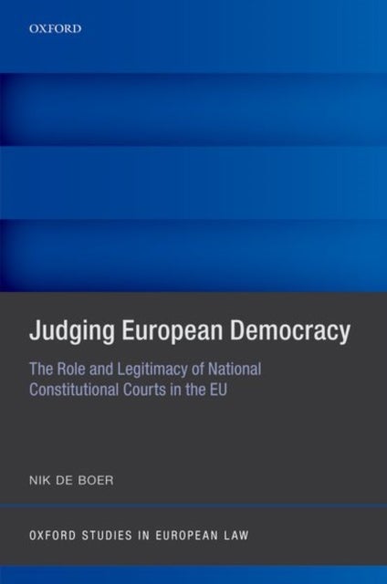 Judging European Democracy - The Role and Legitimacy of National Constitutional Courts in the EU