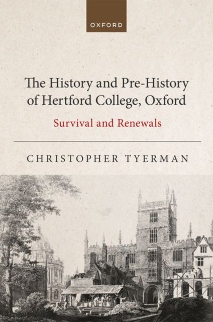 The History and Pre-History of Hertford College, Oxford - Survival and Renewals