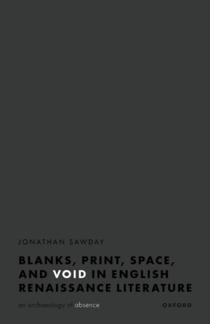 Blanks, Print, Space, and Void in English Renaissance Literature - An Archaeology of Absence