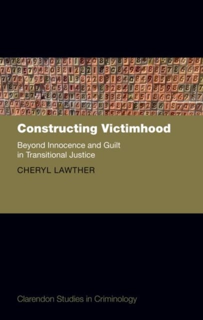 Constructing Victimhood - Beyond Innocence and Guilt in Transitional Justice