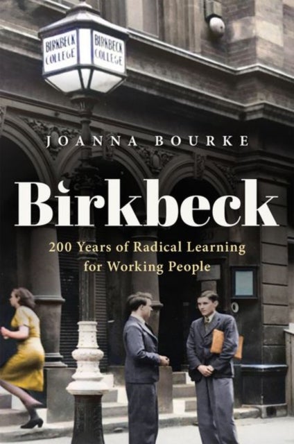 Birkbeck - 200 Years of Radical Learning for Working People