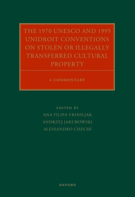 The 1970 UNESCO and 1995 UNIDROIT Conventions on Stolen or Illegally Transferred Cultural Property - A Commentary