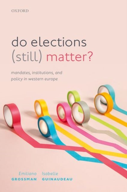 Do Elections (Still) Matter? - Mandates, Institutions, and Policies in Western Europe