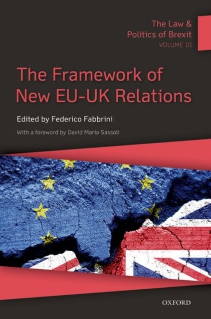 The Law & Politics of Brexit: Volume III - The Framework of New EU-UK Relations