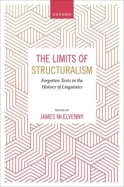 The Limits of Structuralism - Forgotten Texts in the History of Modern Linguistics