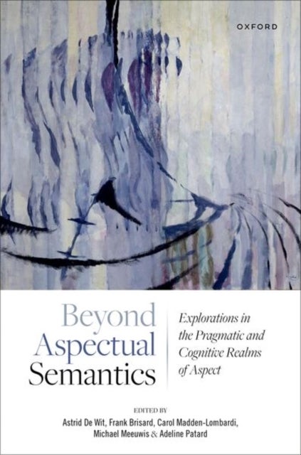 Beyond Aspectual Semantics - Explorations in the Pragmatic and Cognitive Realms of Aspect