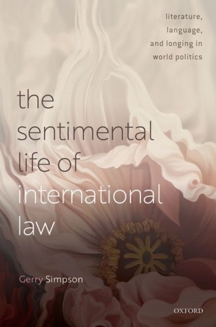 The Sentimental Life of International Law - Literature, Language, and Longing in World Politics