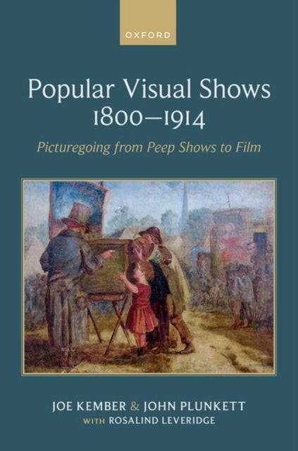 Popular Visual Shows 1800–1914 - Picturegoing from Peep Shows to Film