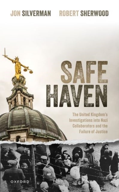 Safe Haven - The United Kingdom's Investigations into Nazi Collaborators and the Failure of Justice
