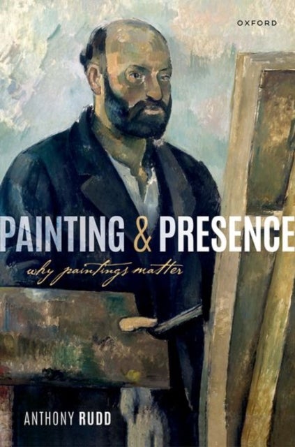 Painting and Presence - Why Paintings Matter