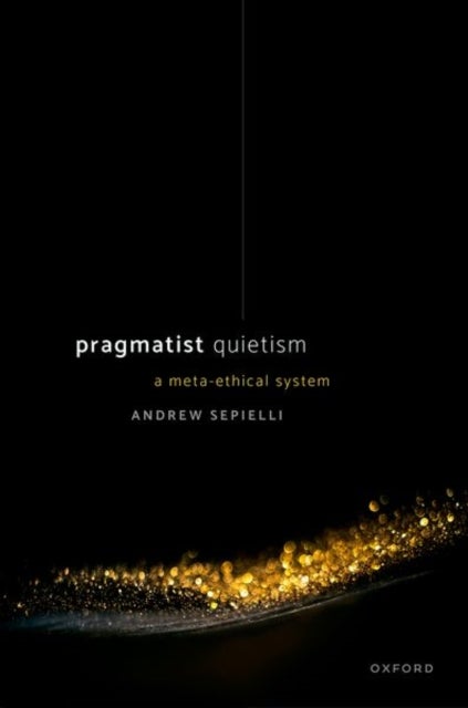 Pragmatist Quietism - A Meta-Ethical System