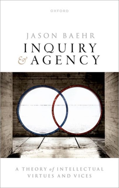 Inquiry and Agency - A Theory of Intellectual Virtues and Vices
