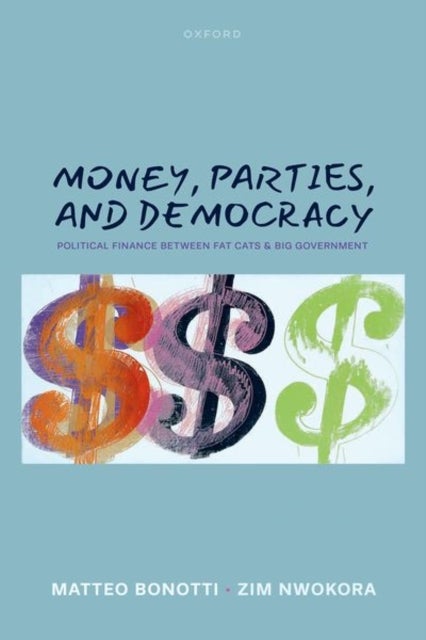 Money, Parties, and Democracy - Political Finance Between Fat Cats and Big Government