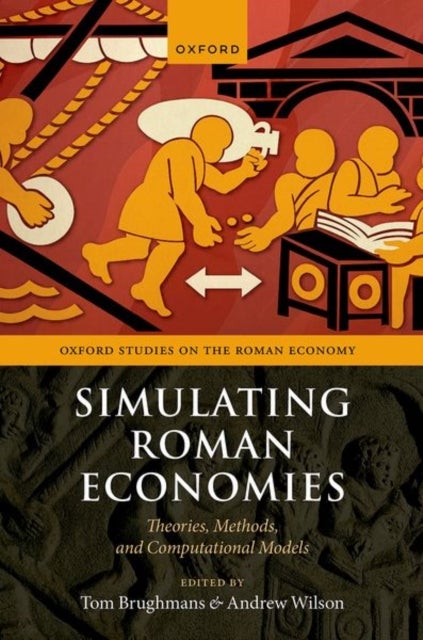 Simulating Roman Economies - Theories, Methods, and Computational Models