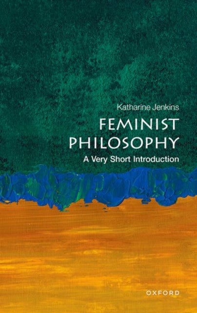 Feminist Philosophy: A Very Short Introduction - A Very Short Introduction