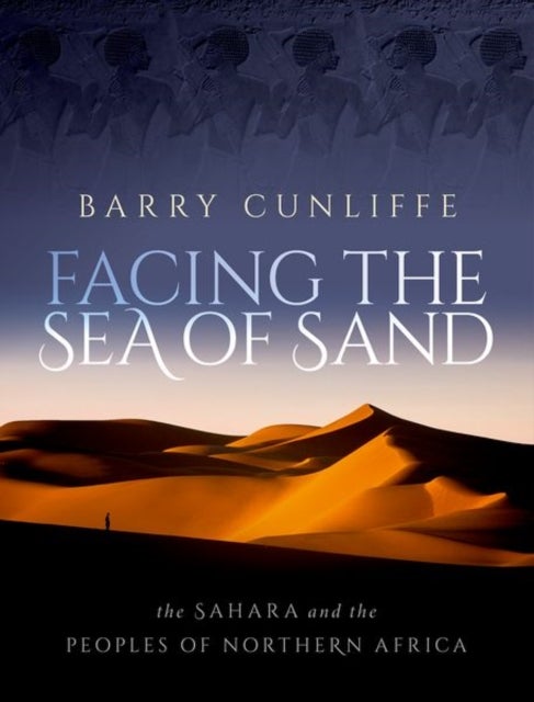Facing the Sea of Sand - The Sahara and the Peoples of Northern Africa