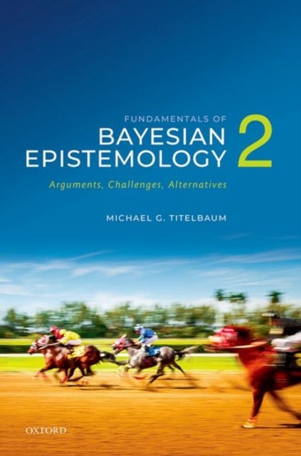 Fundamentals of Bayesian Epistemology 2 - Arguments, Challenges, Alternatives