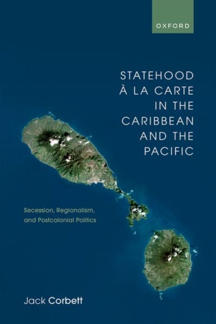 Statehood a la Carte in the Caribbean and the Pacific - Secession, Regionalism, and Postcolonial Politics