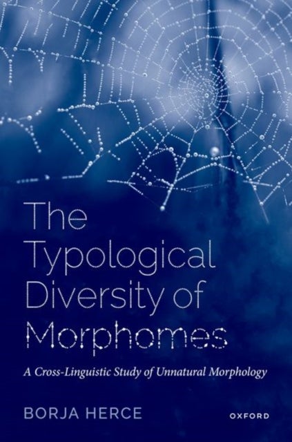 The Typological Diversity of Morphomes - A Cross-Linguistic Study of Unnatural Morphology
