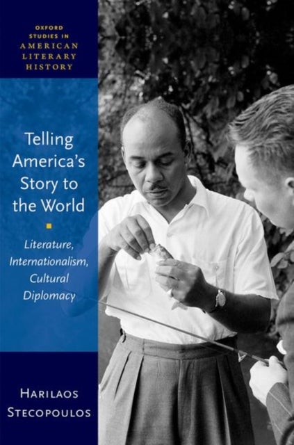 Telling America's Story to the World - Literature, Internationalism, Cultural Diplomacy