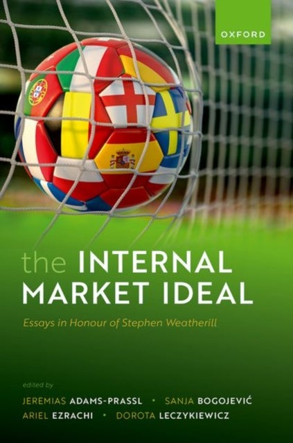 The Internal Market Ideal - Essays in Honour of Stephen Weatherill