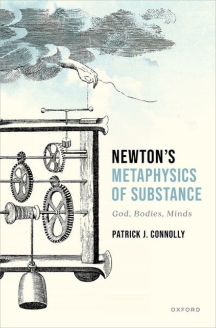 Newton's Metaphysics of Substance - God, Bodies, Minds