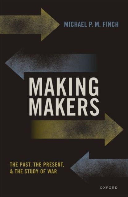 Making Makers - The Past, the Present, and the Study of War