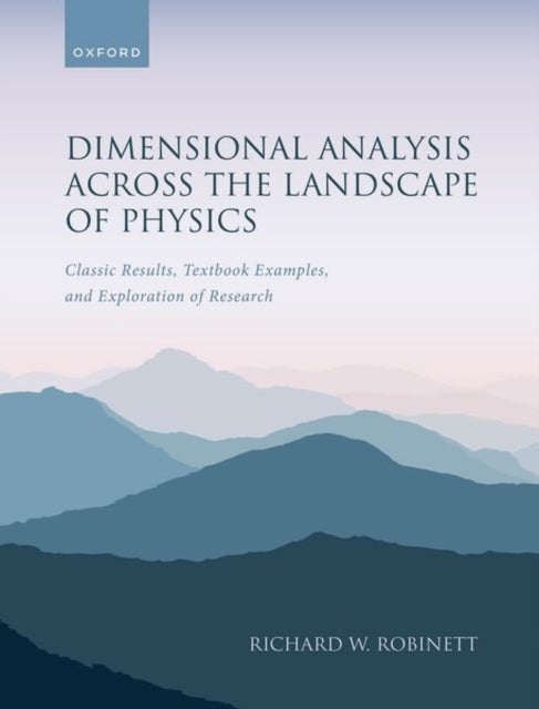 Dimensional Analysis Across the Landscape of Physics - Classic Results, Textbook Examples, and Exploration of Research